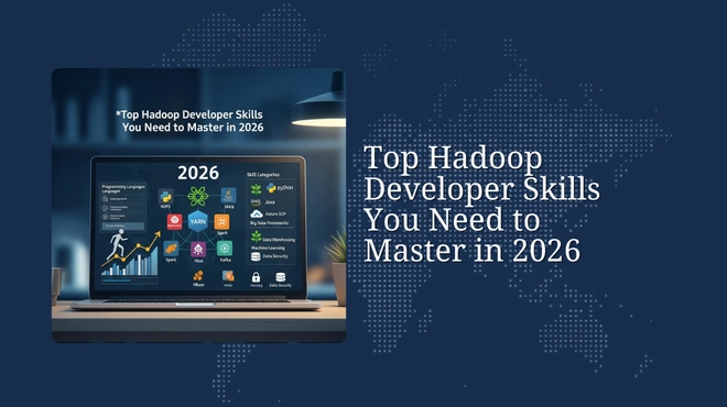 Top Hadoop Developer Skills You Need to Master in 2026
